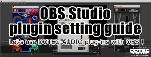 OBS Studio plugin setting guide　Let's use DOTEC-AUDIO plug-ins with OBS
